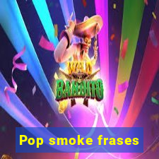 Pop smoke frases